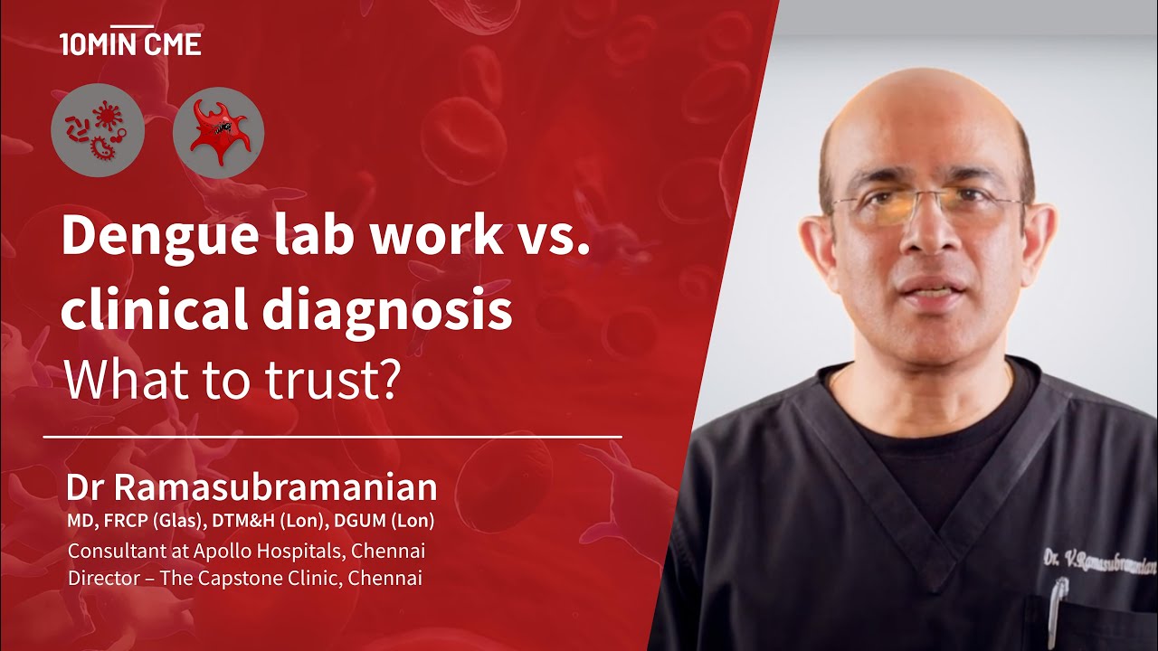 Dengue lab work vs. clinical diagnosis - what to trust? - Dr. V Ramasubramanian, Infectious Diseases