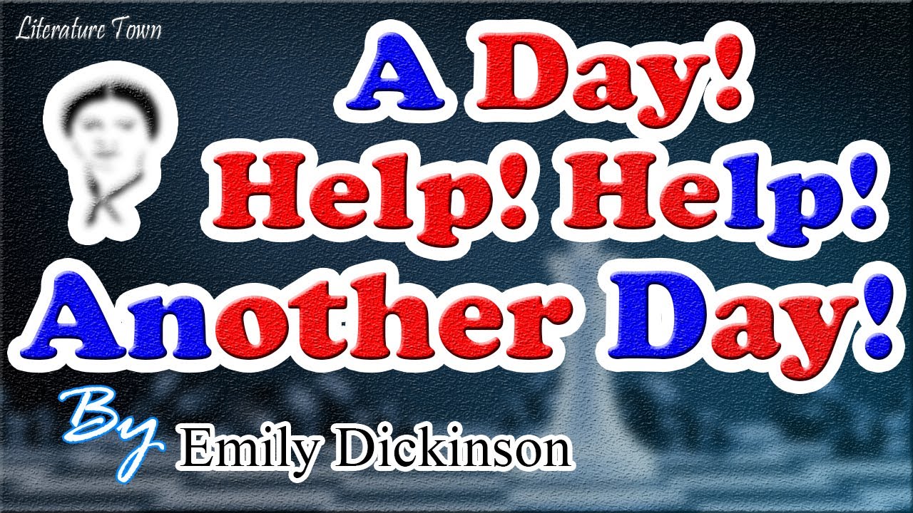 A Day! Help! Help! Another Day! Poem By Emily Elizabeth Dickinson