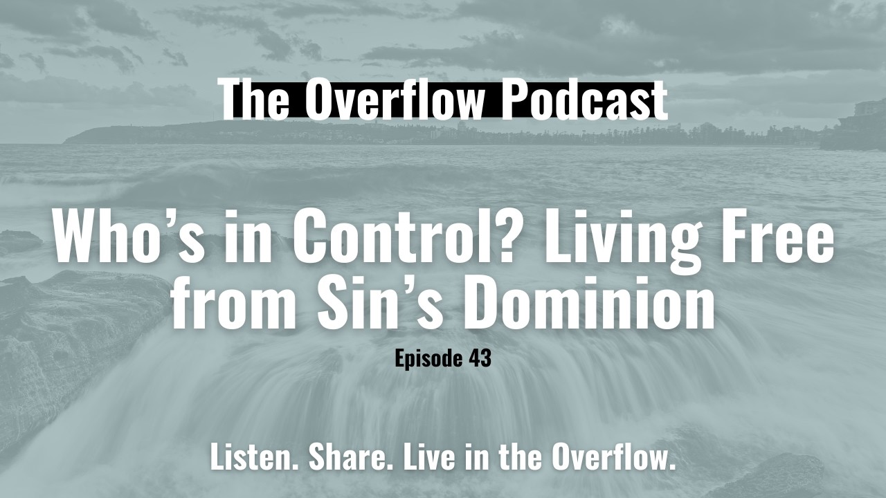 Ep. 43 | Who's in Control? Living Free from Sin's Dominion