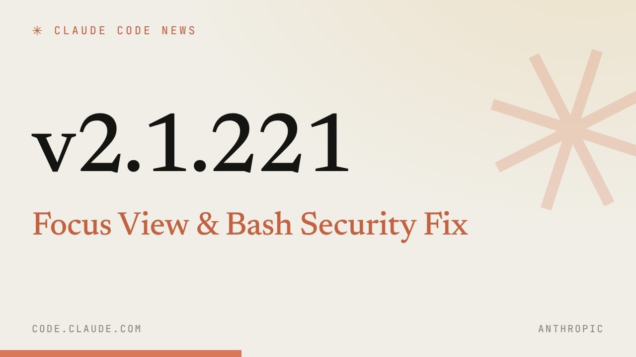 Claude Code 2.1.221 &mdash; Focus View & Bash Security Fix