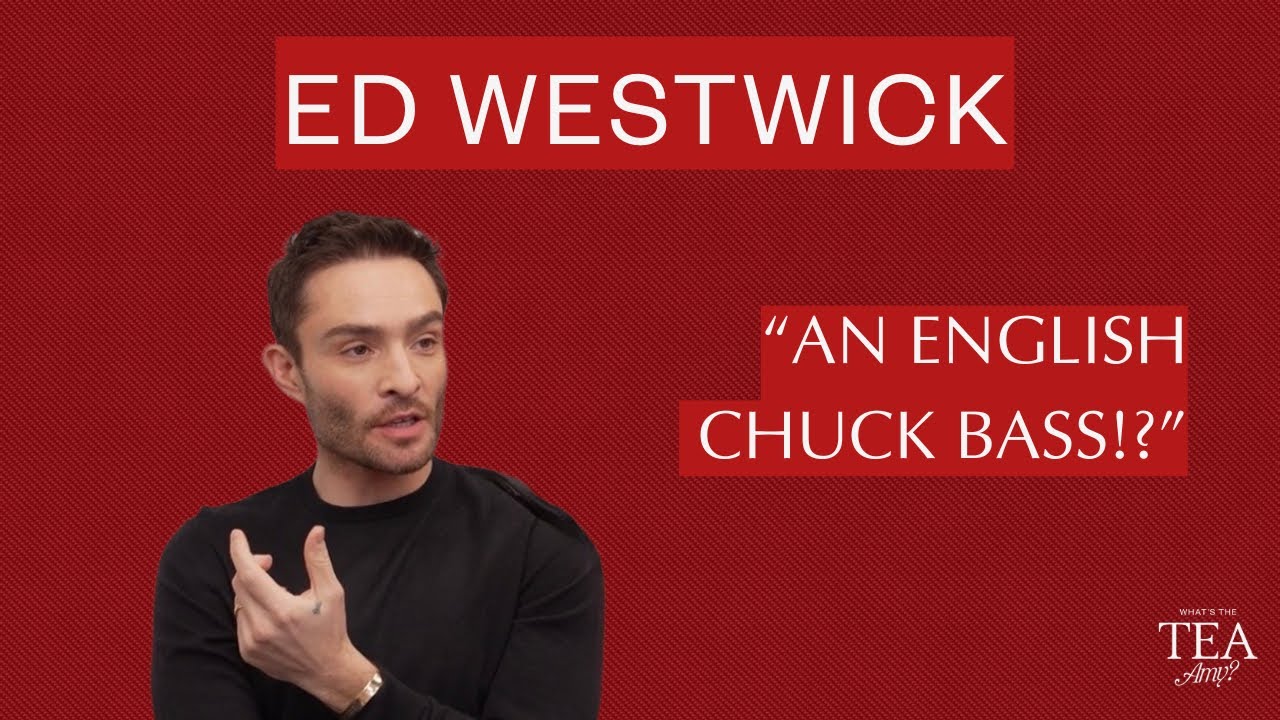 Ed Westwick - Ego Out. Fatherhood in.