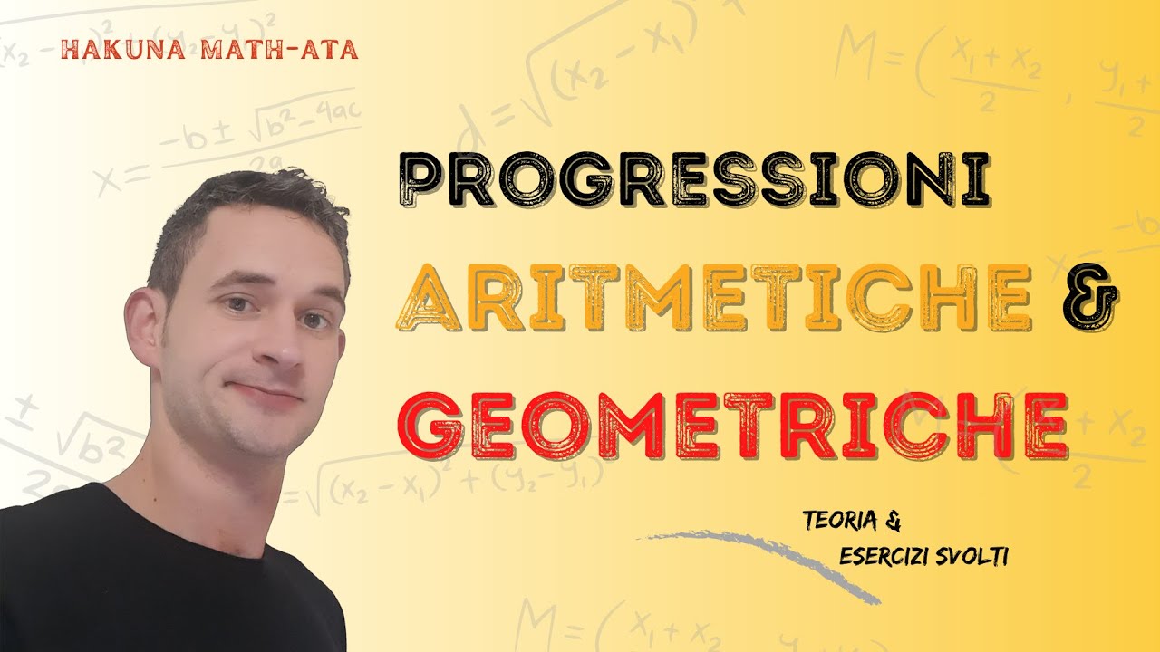 Progressioni aritmetiche e progressioni geometriche | Hakuna MATH-ata