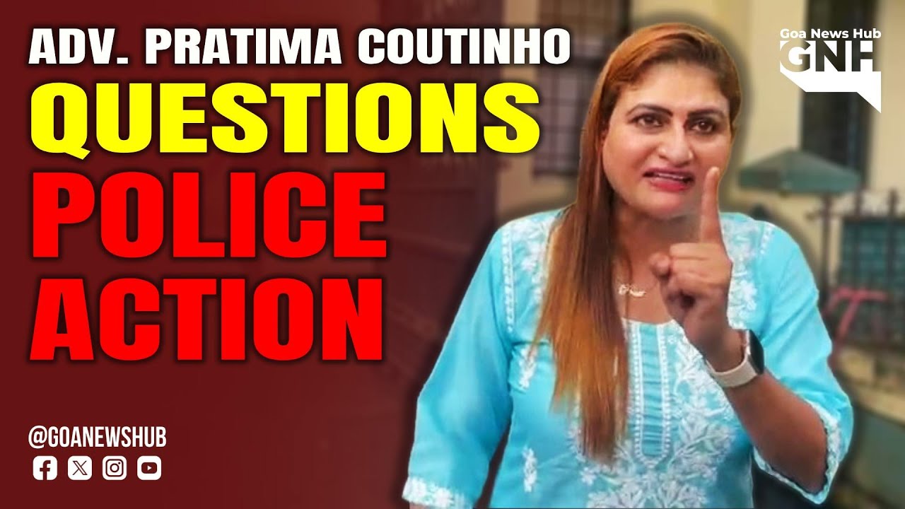 Adv. Pratima Coutinho Questions Police Action