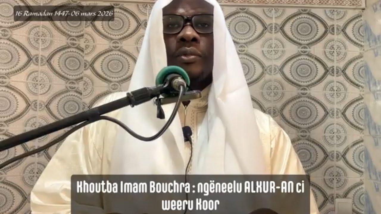 Khoutba Imam Mouhamadoul Boucha MBOUP: ngëneelu ALXUR-ANE ci weeru koor 