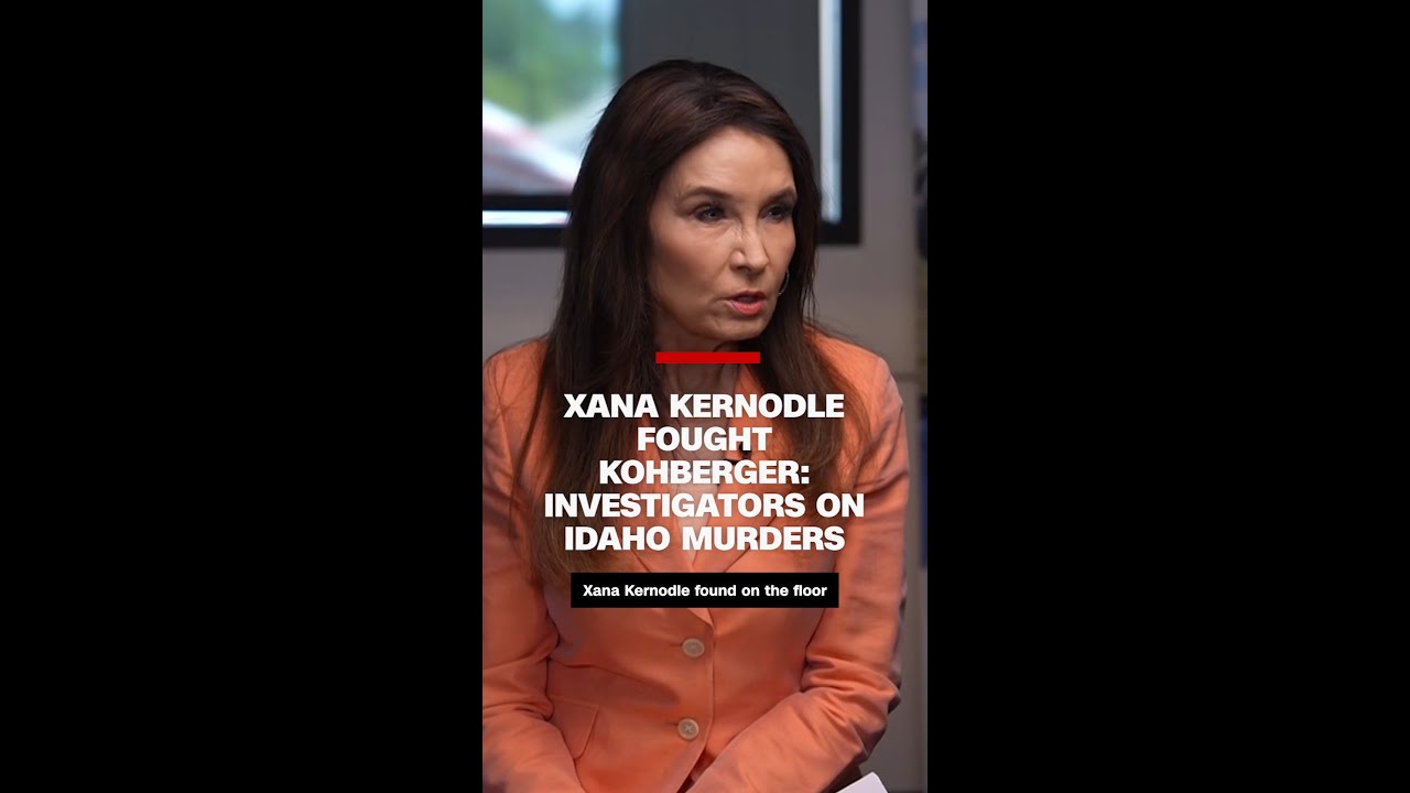 Xana Kernodle Fought Kohberger: Investigators on ID Murders