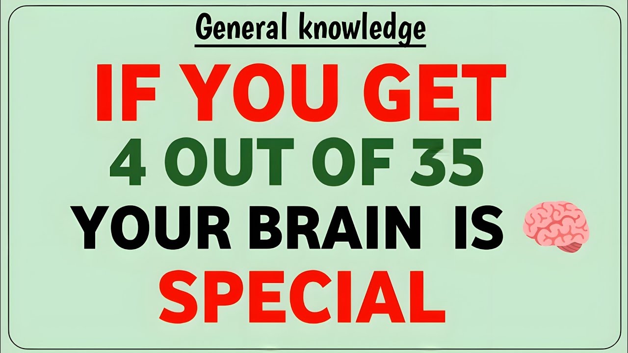 IF YOU GET 4 OUT OF 35 YOUR BRAIN IS🧠S SPECIAL 