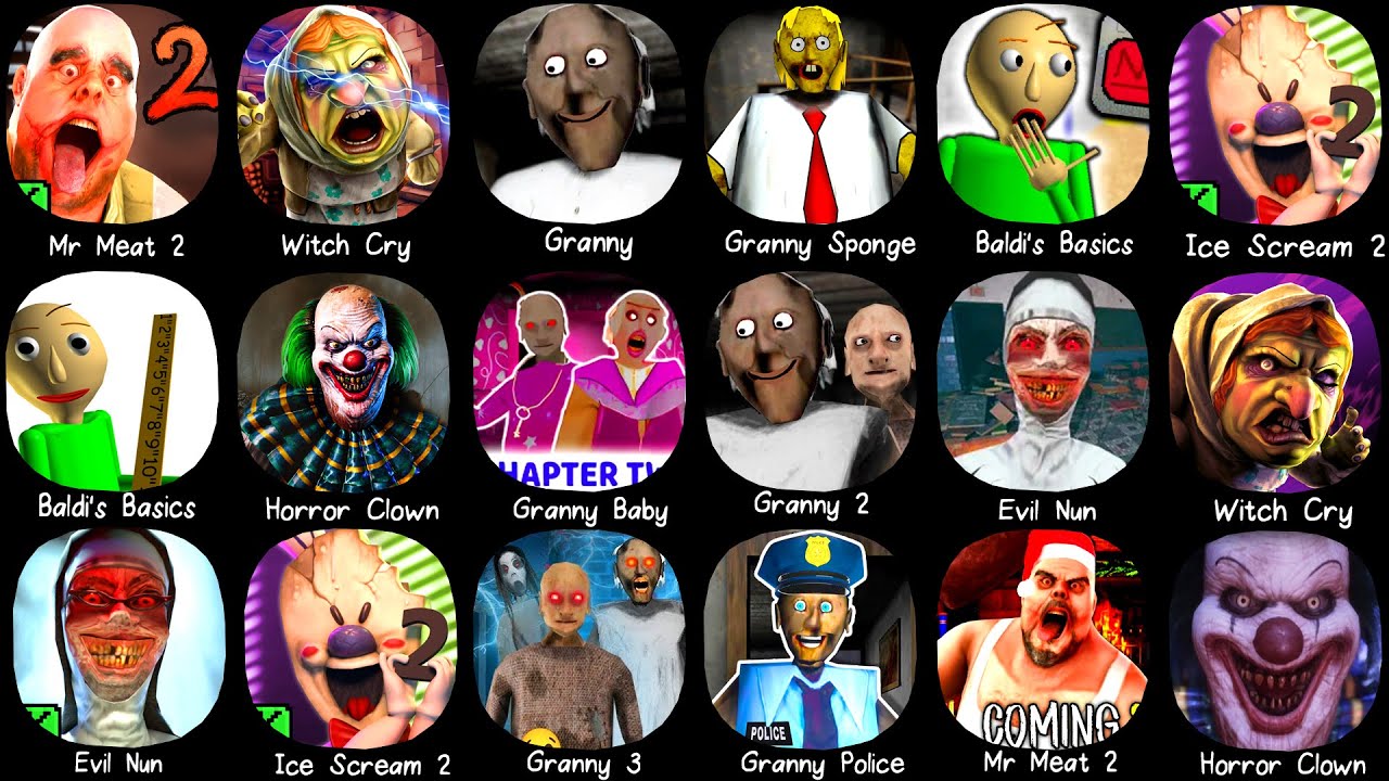 Mr Meat 2, Granny, Ice Scream 2, Evil Nun, Granny Chapter Two, Witch Cry, Granny Police, Baldi's..