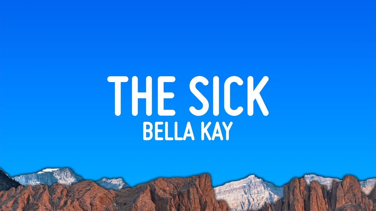 Bella Kay - The Sick (Lyrics)