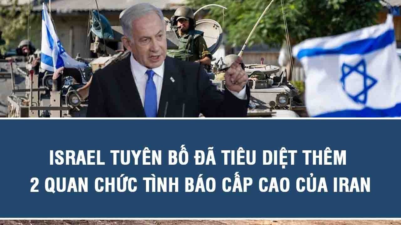Israel tuyên bố đã tiêu diệt thêm 2 quan chức tình báo cấp cao của Iran