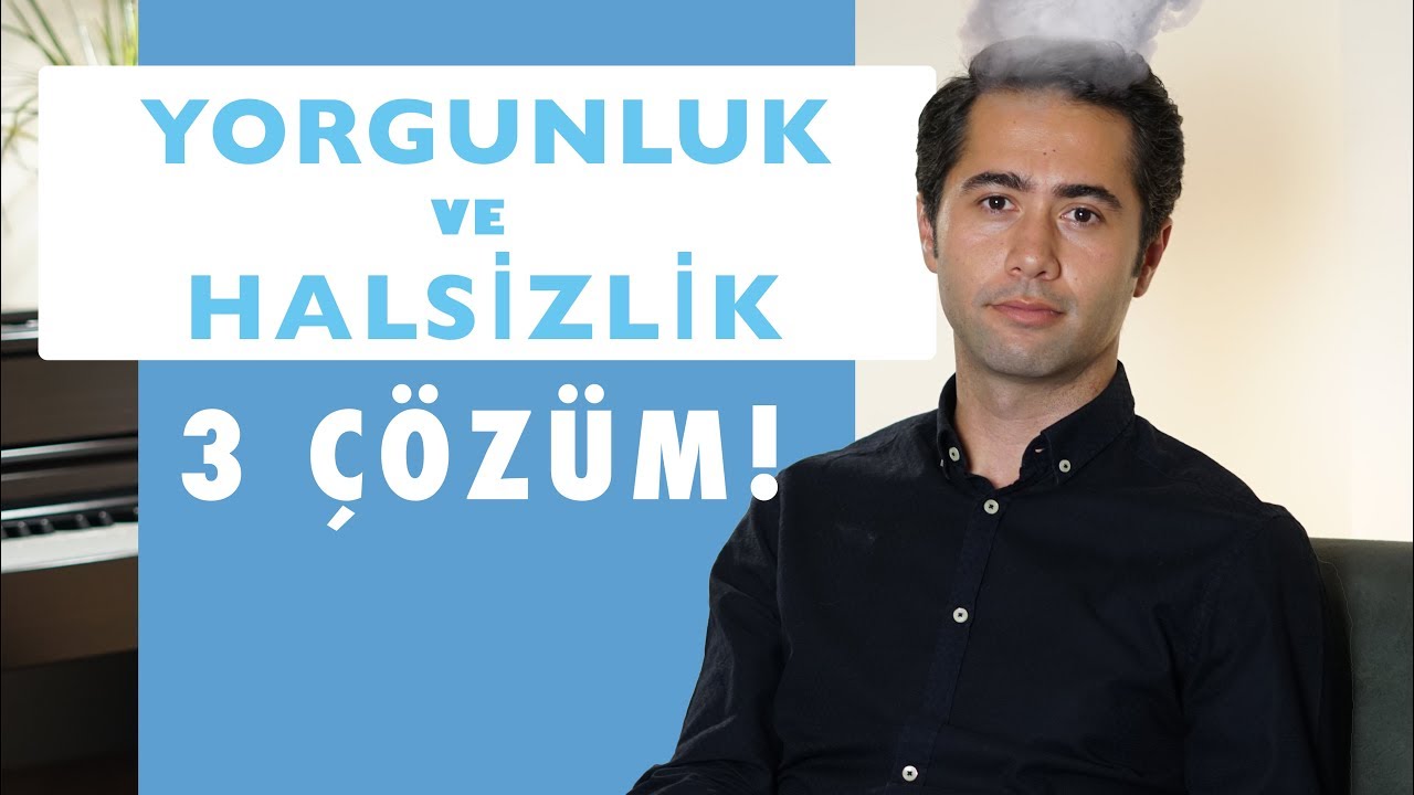 Yorgunluk ve Halsizlikten Kurtulmanın Yolları!