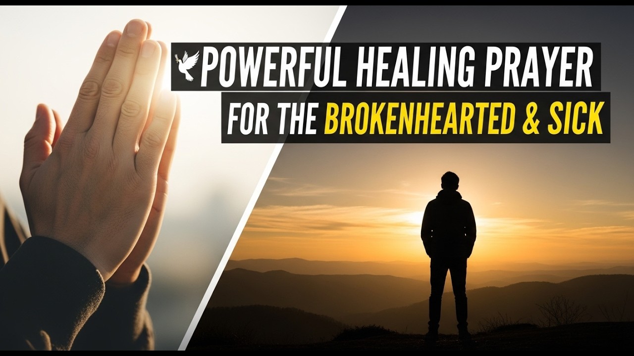 Powerful Healing Prayer for the Brokenhearted & Sick