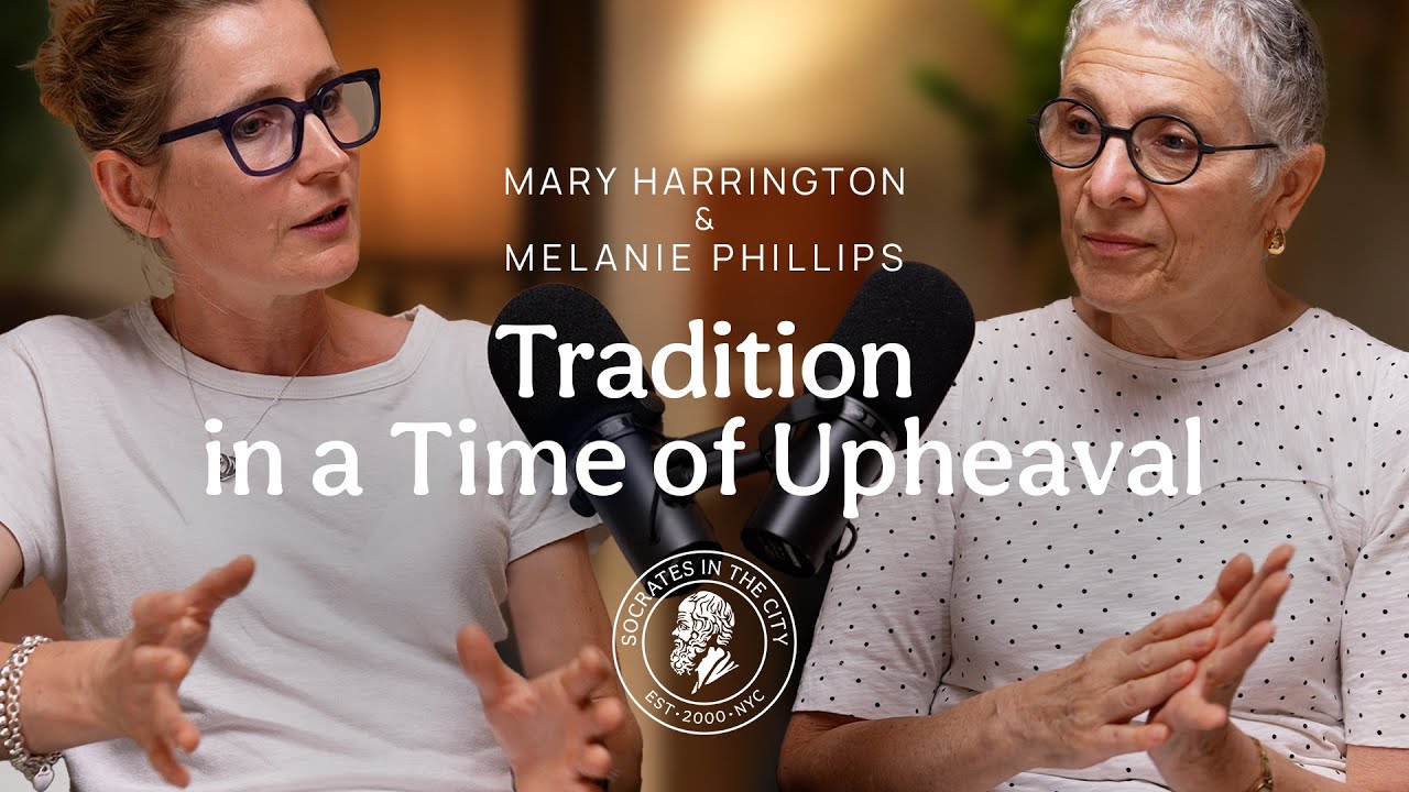 Tradition in a Time of Upheaval | Mary Harrington and Melanie Phillips | Socrates Dialogues