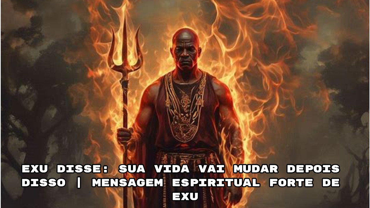 EXU DISSE: SUA VIDA VAI MUDAR DEPOIS DISSO | Mensagem Espiritual Forte de Exu