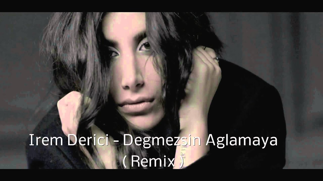 Irem Derici   Degmezsin Aglamaya  Remix CDRIP HQ Quali