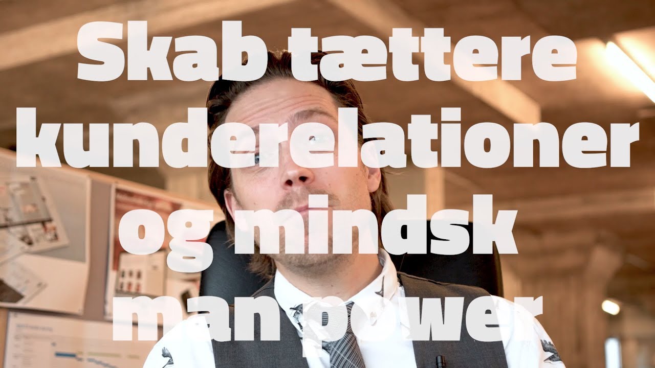Skab t&aelig;ttere kunderelationer og mindsk manpower