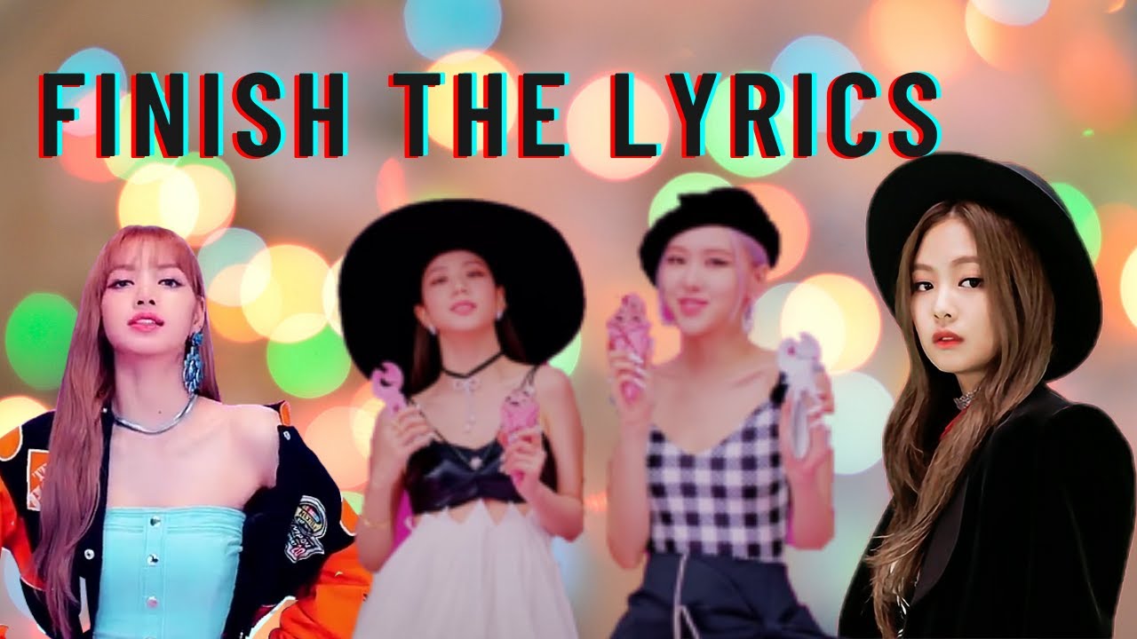 Finish the lyrics Blackpink version