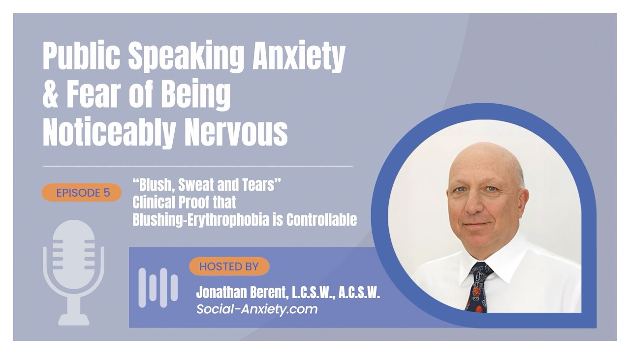 Episode 5 - “Blush, Sweat and Tears” - Clinical Proof that Blushing-Erythrophobia is Controllable