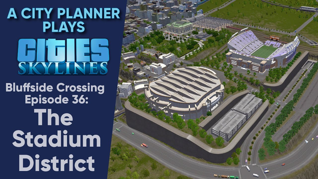 A City Planner Plays Cities Skylines: Ep 36 - The Stadium District