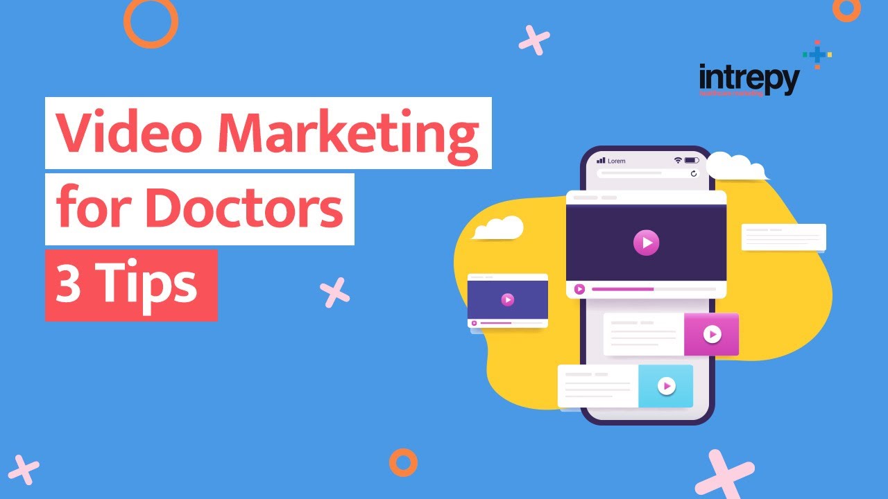 Video Marketing for Doctors: 3 Tips for Breaking Into Video Marketing
