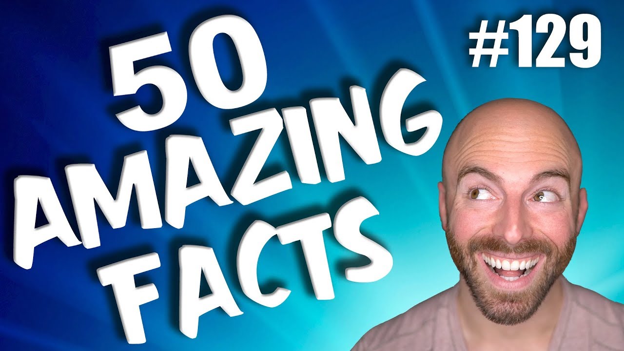 50 AMAZING Facts to Blow Your Mind! 129