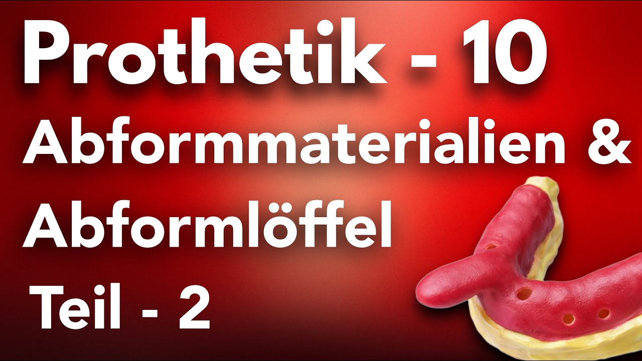 Prothetik 10 - Abformmaterialien & Abformlöffel 