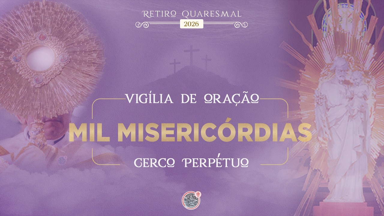 RETIRO QUARESMAL 2026 - VIGÍLIA DE ORAÇÃO DAS MIL MISERICÓRDIAS | 16.03.2026 | Padre Sandro Santos