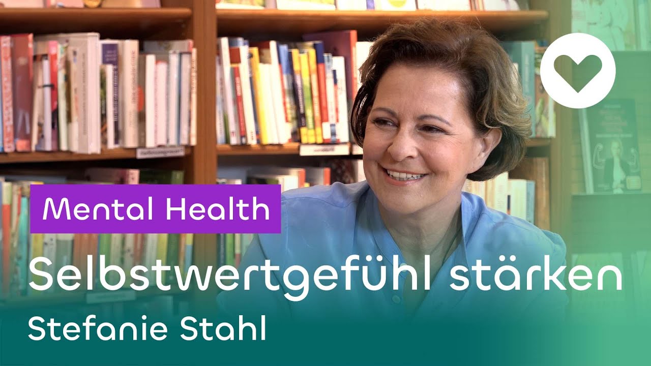 So stärken Sie ihr Selbstwertgefühl - Stefanie Stahl