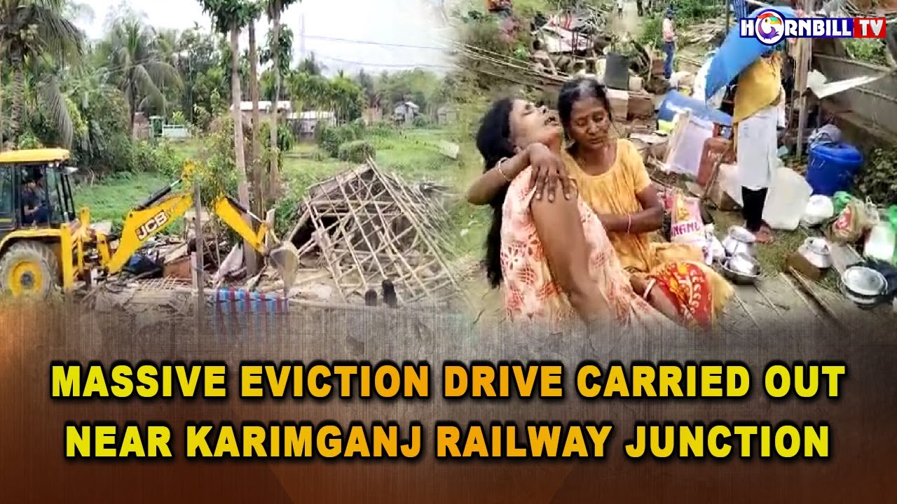 MASSIVE EVICTION DRIVE CARRIED OUT NEAR KARIMGANJ RAILWAY JUNCTION