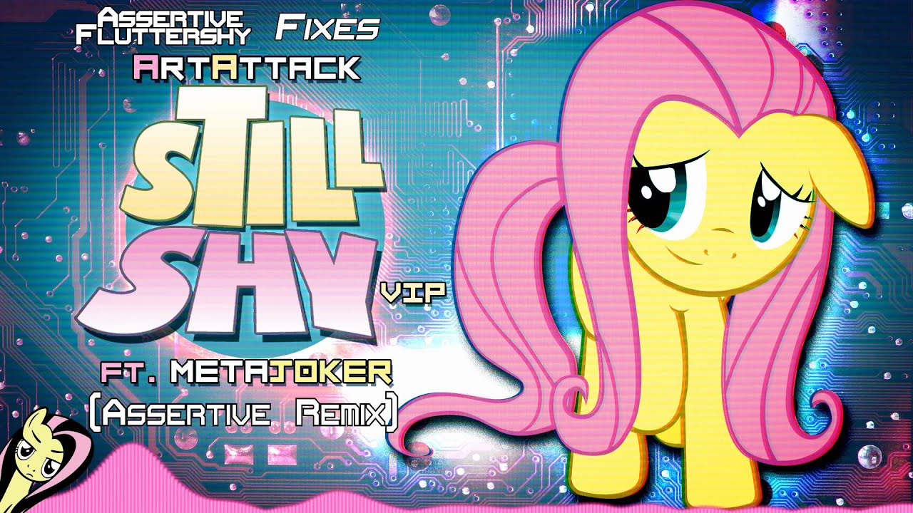 [REMIX WAR V] Assertive Fluttershy fixes ArtAttack (ft. Metajoker) - Still Shy VIP (Assertive Remix)