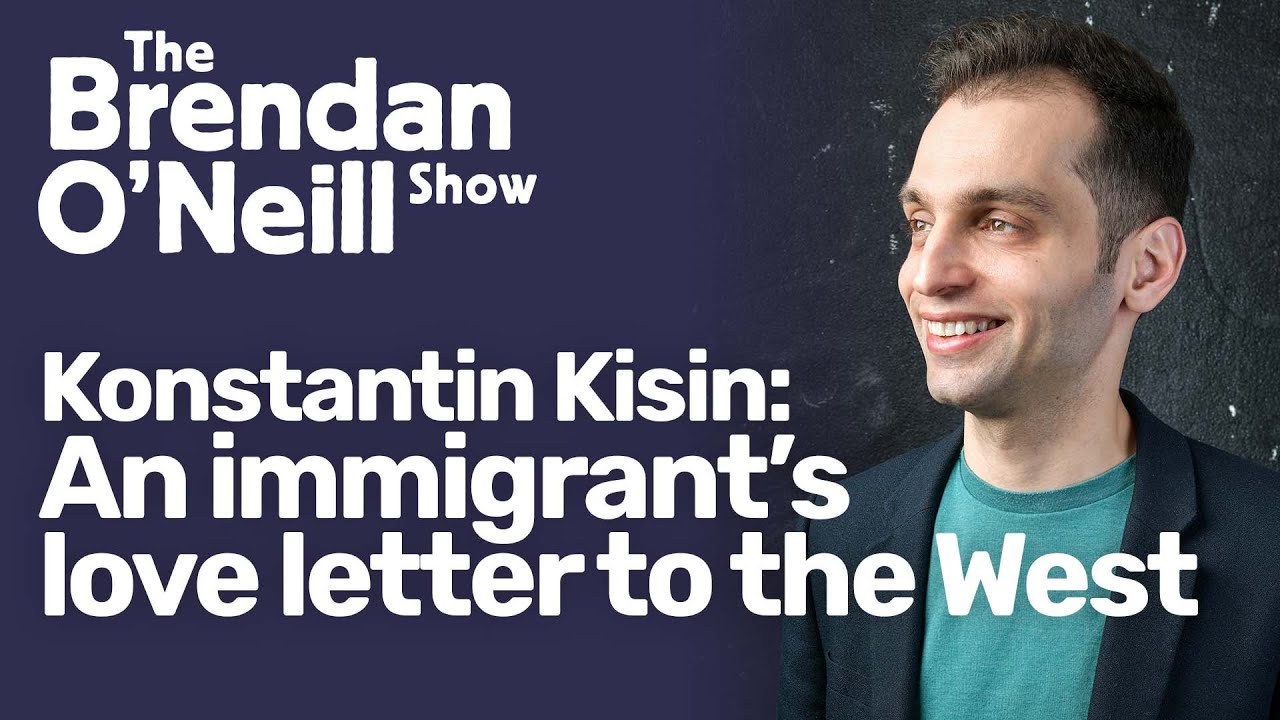 An immigrant’s love letter to the West, with Konstantin Kisin | The Brendan O'Neill Show