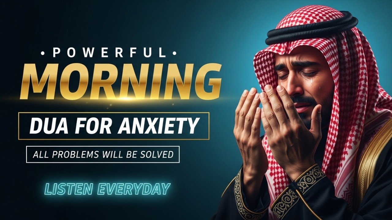 Powerful Morning Dua For Anxiety Relief & Protection| Peace, Success & Removing All Problems