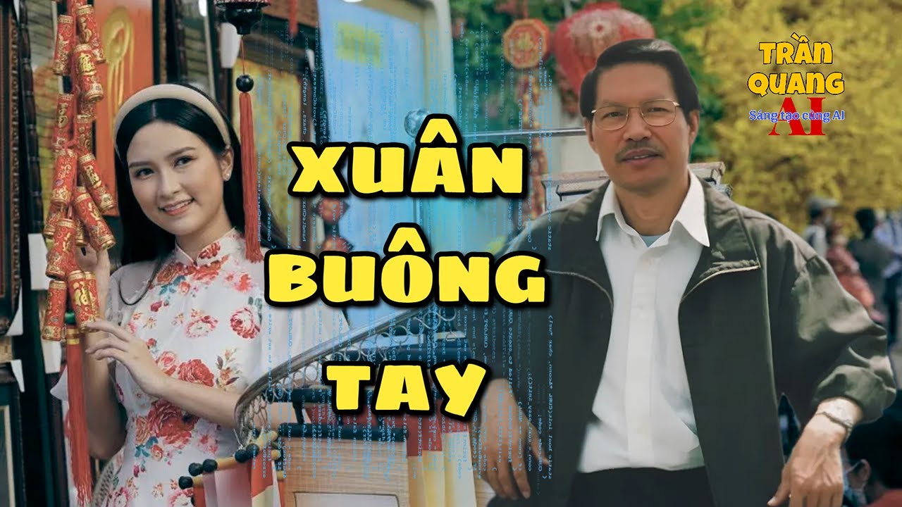 XUÂN BUÔNG TAY (Thơ: SA CHI LỆ - Phổ nhạc: TRẦN QUANG) - NỖI NIỀM CỦA MỘT NGƯỜI CON XA QUÊ HƯƠNG