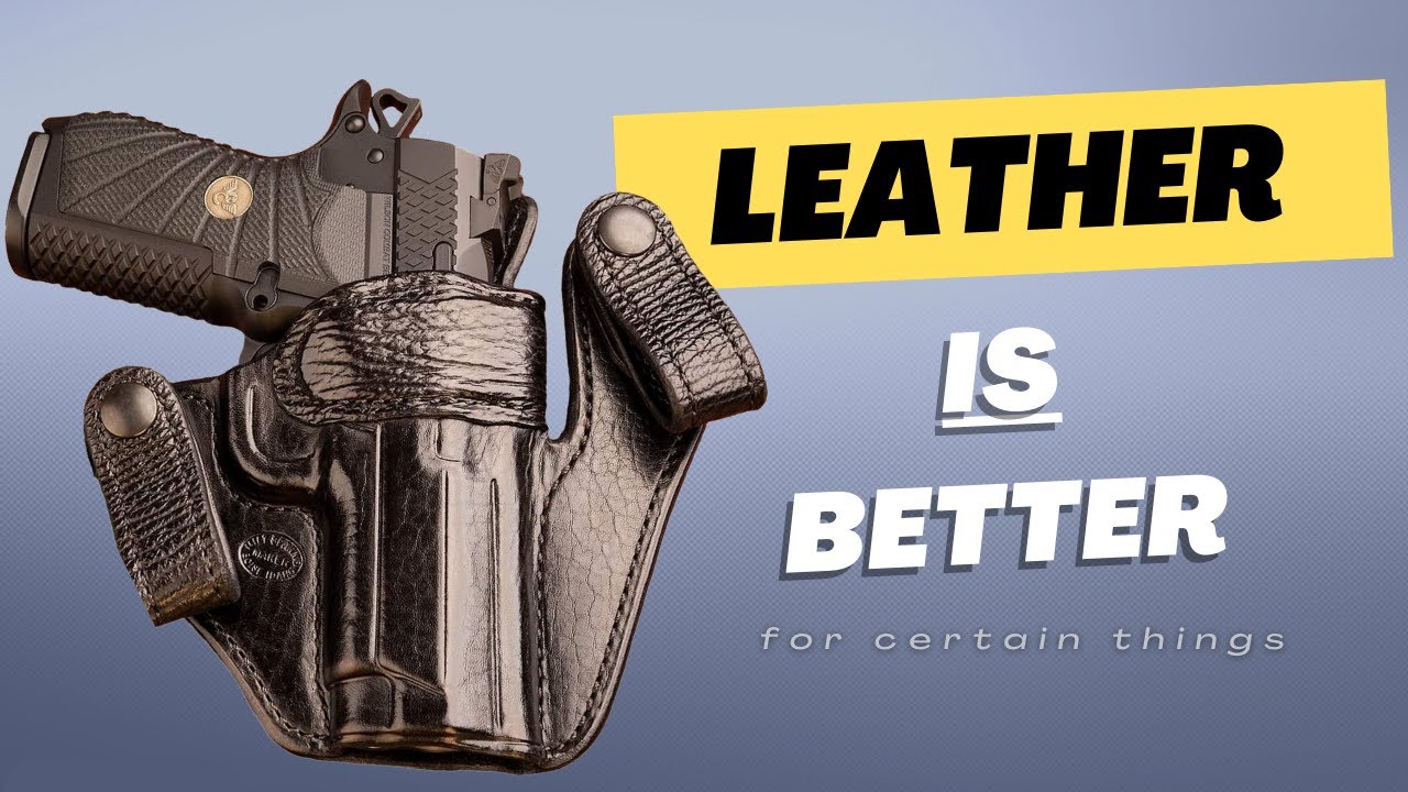 3 REASONS TO PICK A LEATHER HOLSTER OVER KYDEX