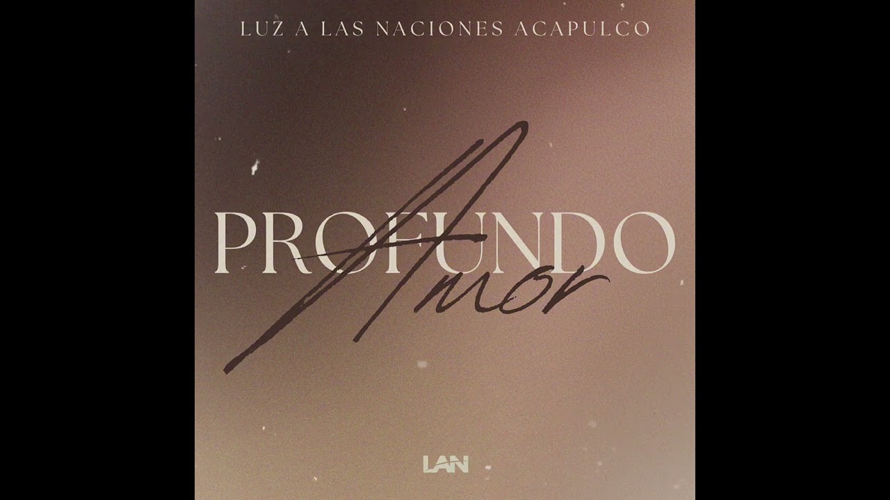 Profundo Amor ( versión previa ) Luz a las naciones Acapulco