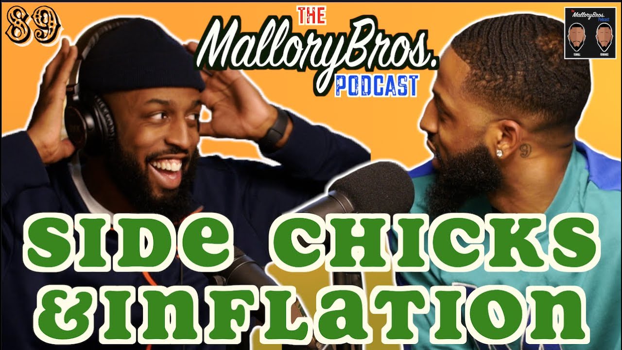 MalloryBrosPodcast | 89 | Side Chicks and Inflation
