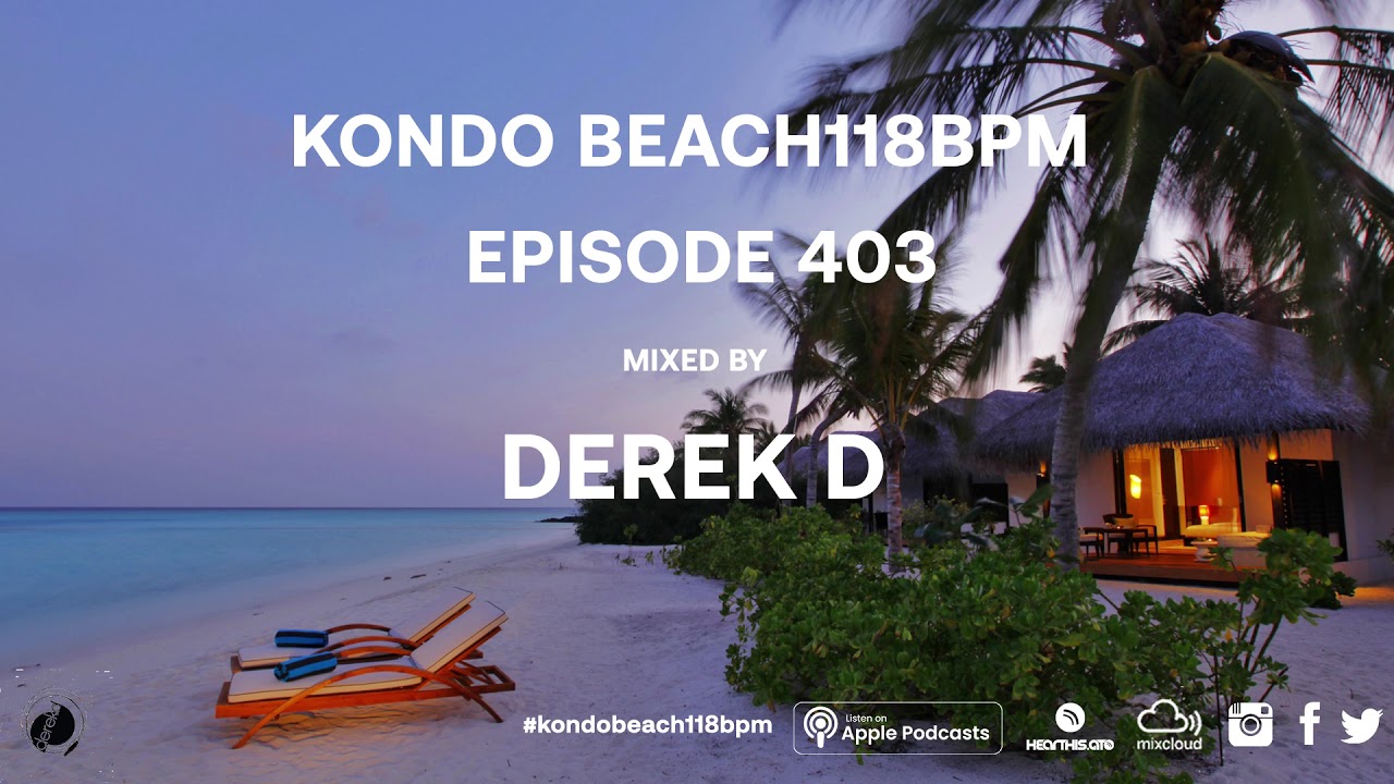 Kondo Beach118 Bpm Mixed by Derek D - Episode 403