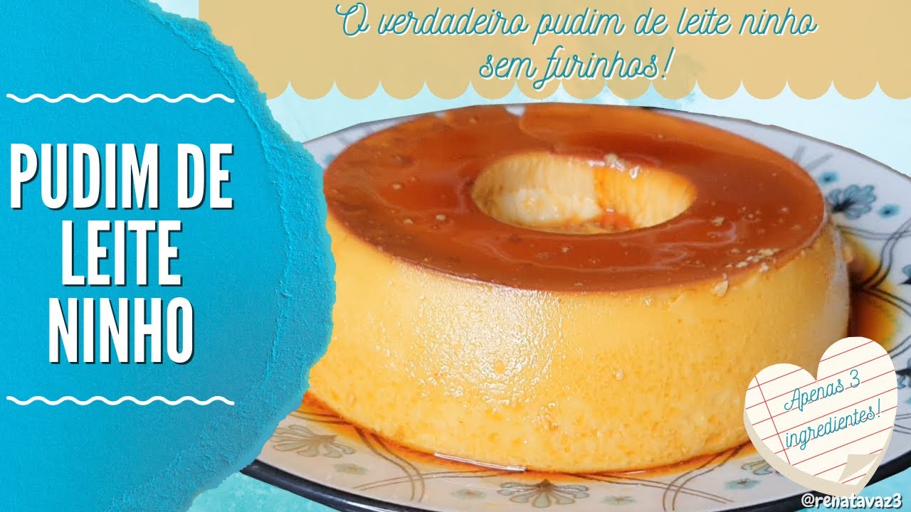 PUDIM DE LEITE NINHO -  ( sem furinhos!)