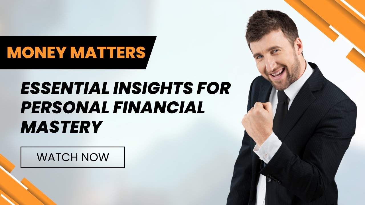 Money Matters: Essential Insights for Personal Financial Mastery