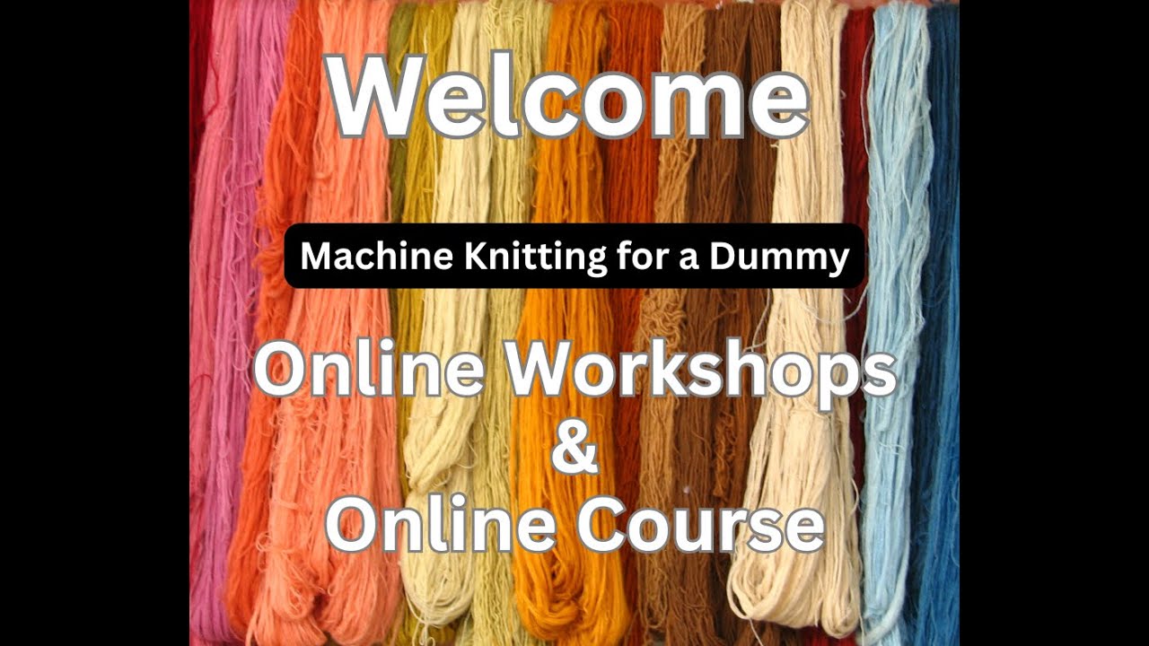 Machine Knitting for a Dummy - Online Workshops and Course Overview