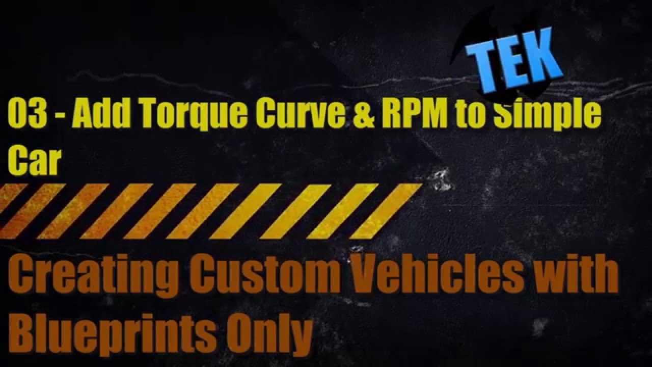 Custom Vehicles in UE4 - 3 - Add A Torque Curve & RPM To Simple Car so it can accelerate
