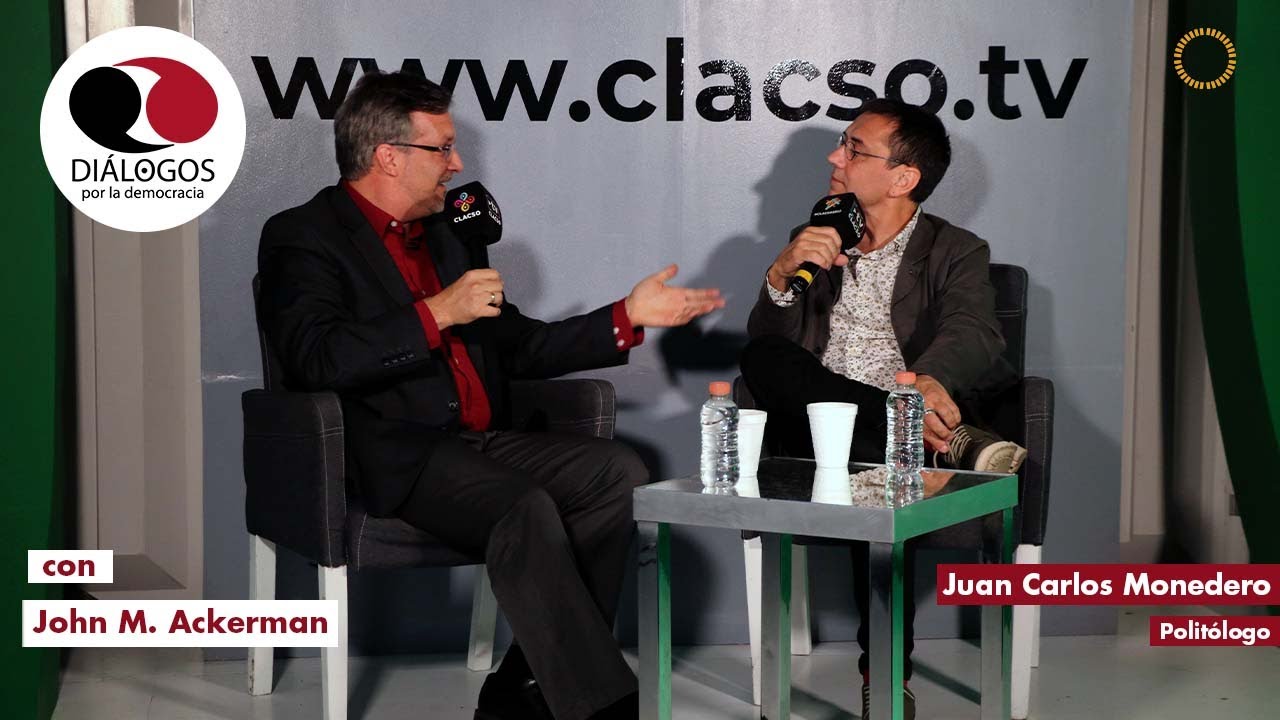 Diálogos por la democracia con John M. Ackerman y Juan Carlos Monedero