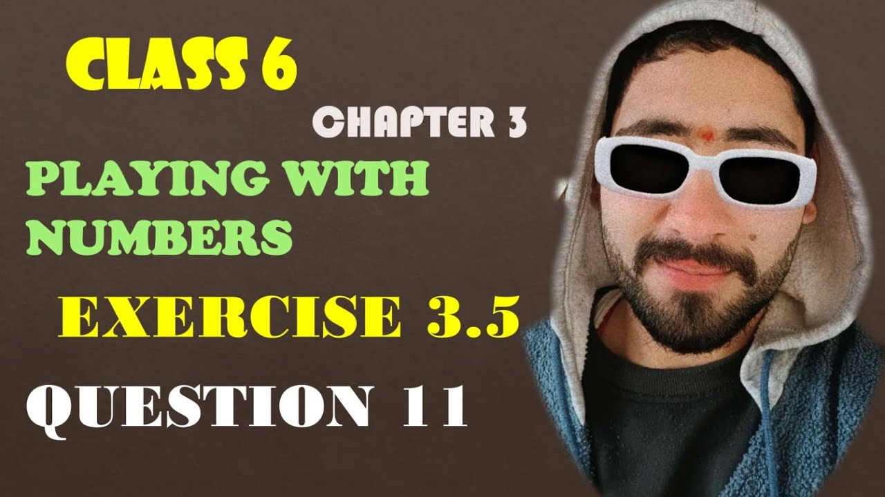 Q-11  EX 3.5 CHAPTER 3  Playing with Numbers CLASS 6