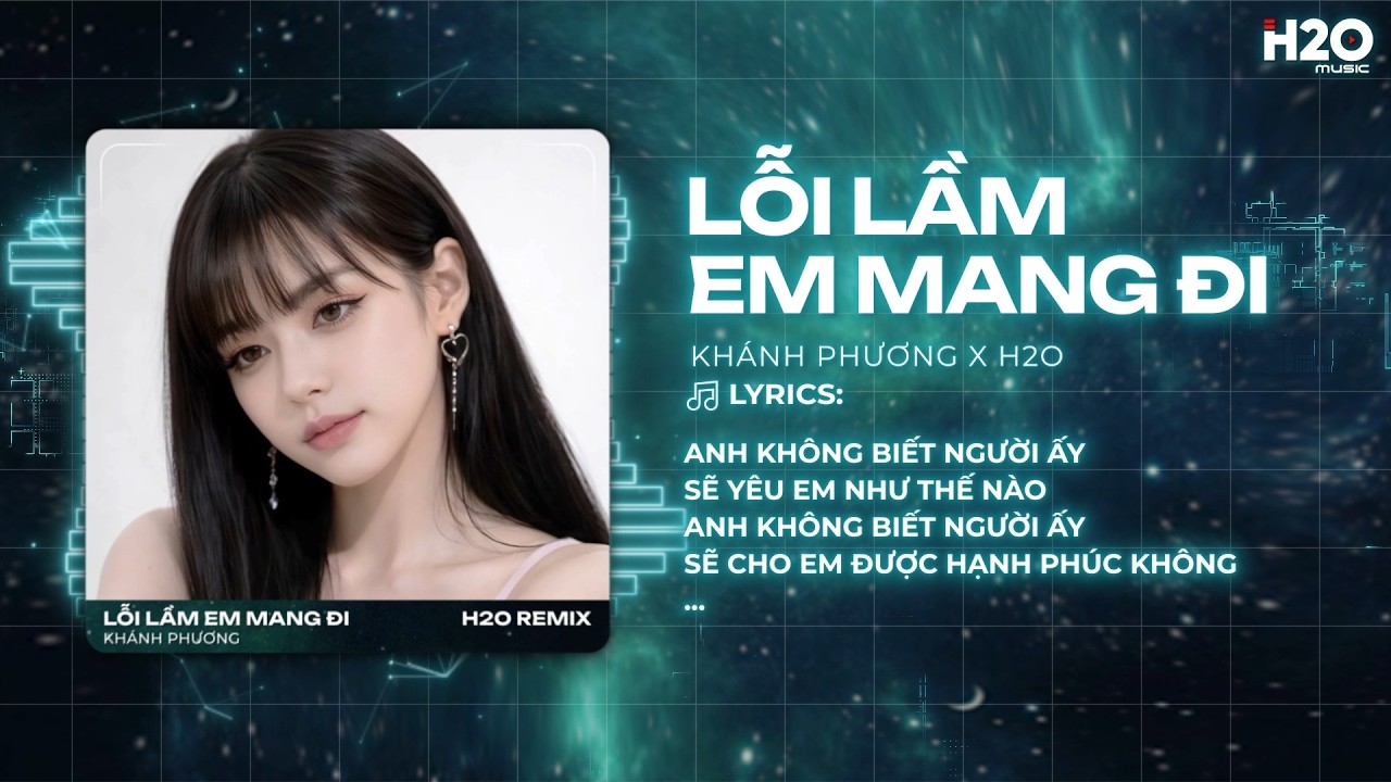 Lỗi Lầm Em Mang Đi Remix - Khánh Phương x OXI - Anh Không Biết Người Ấy Sẽ Yêu Em Như Thế Nào