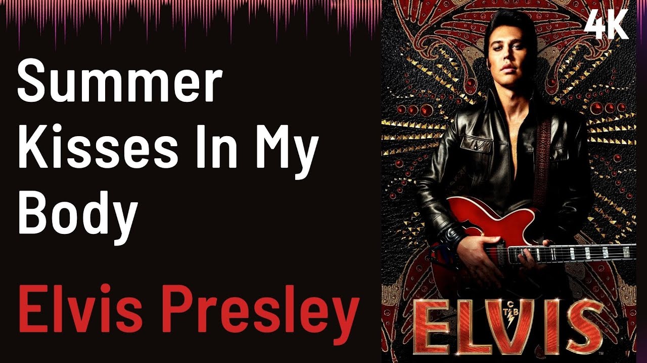 ELVIS Soundtrack : Summer Kisses In My Body - Elvis Presley | 4K