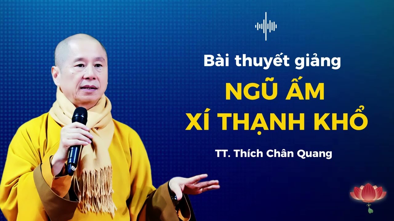NGŨ ẤM XÍ THẠNH KHỔ  | TT. Thích Chân Quang
