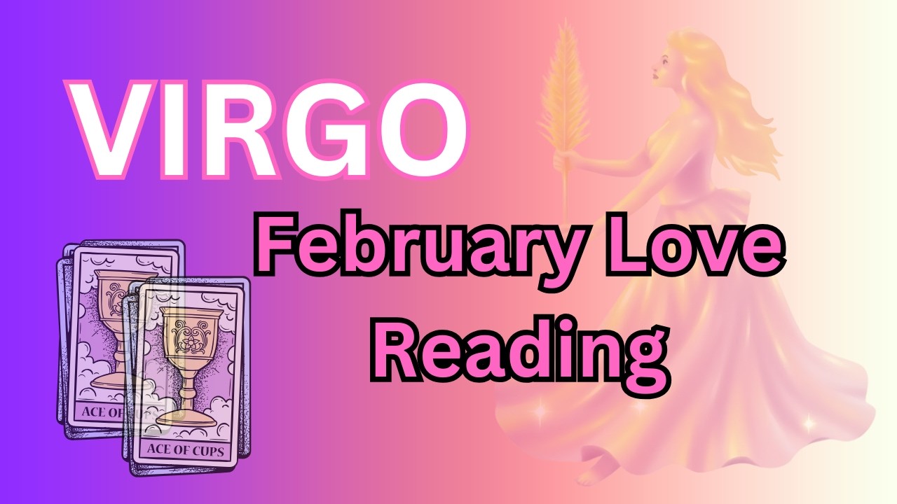 Virgo February Love Reading .... Get Ready?