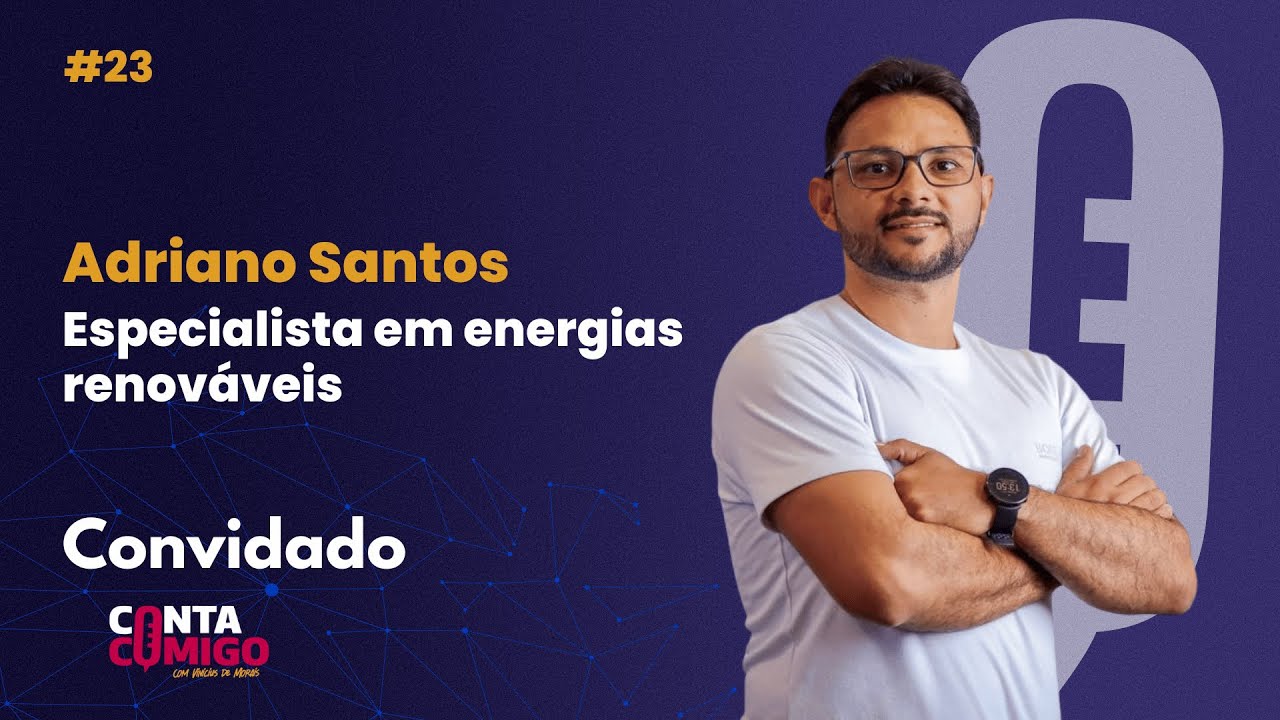 #23 ADRIANO SANTOS / O futuro é solar: Como pequenas escolhas geram grandes transformaçõe