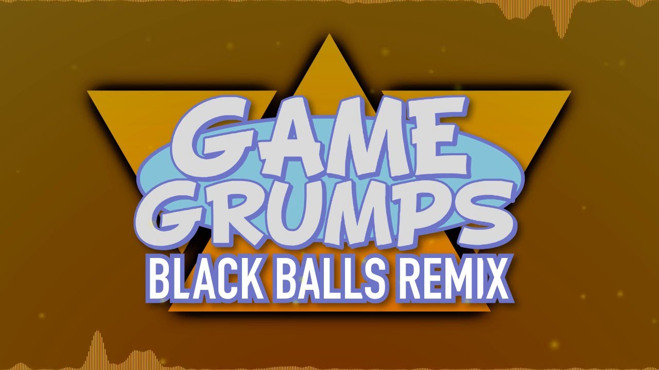 [Game Grumps Remix] - Black Balls