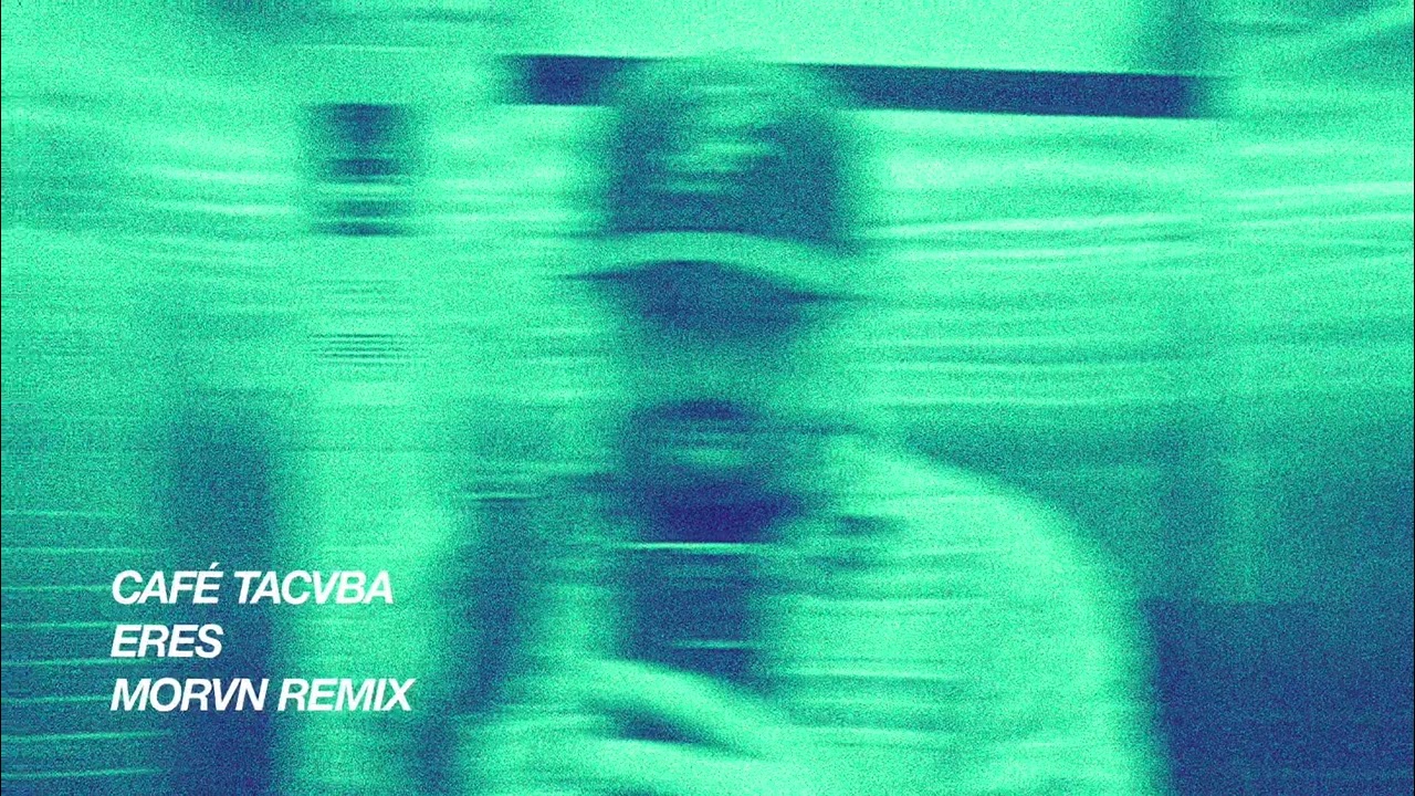 Caf&eacute; Tacvba - Eres (MORVN Remix)
