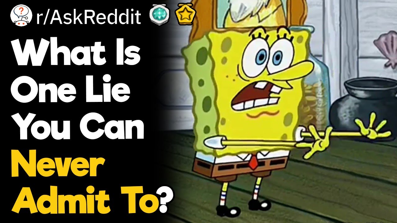 What Is One Lie You Can Never Admit To?